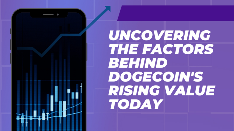 Uncovering the Factors Behind Dogecoin’s Rising Value Today